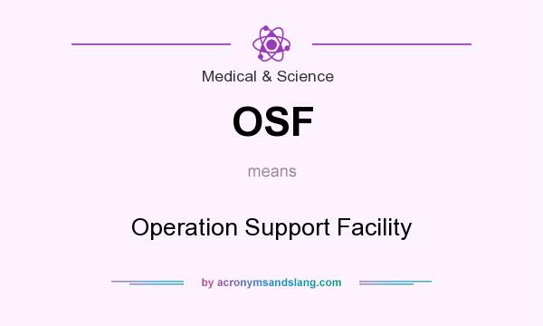 What does OSF mean? It stands for Operation Support Facility