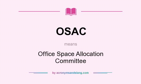 What does OSAC mean? It stands for Office Space Allocation Committee