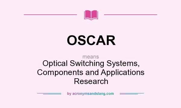What does OSCAR mean? It stands for Optical Switching Systems, Components and Applications Research
