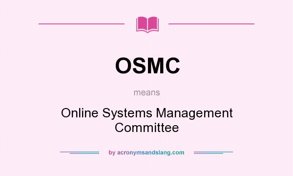 What does OSMC mean? It stands for Online Systems Management Committee