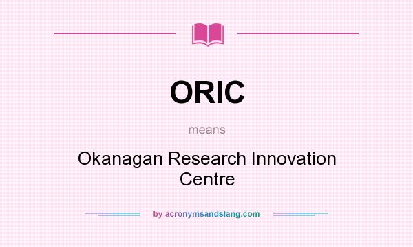 What does ORIC mean? It stands for Okanagan Research Innovation Centre