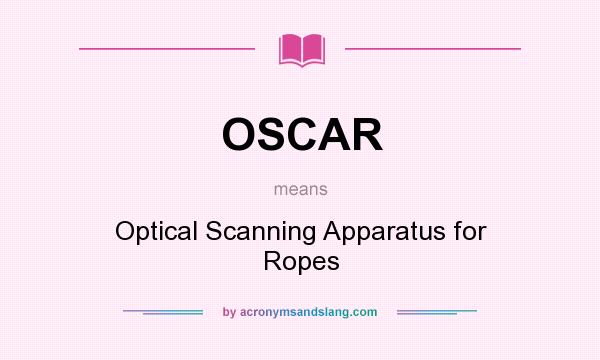What does OSCAR mean? It stands for Optical Scanning Apparatus for Ropes