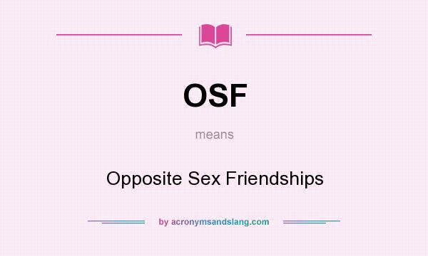 What does OSF mean? It stands for Opposite Sex Friendships