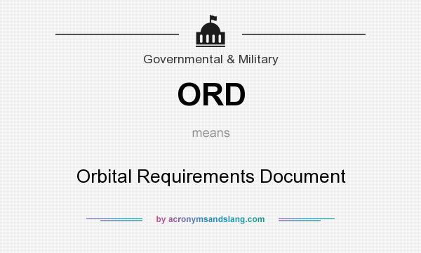 What does ORD mean? It stands for Orbital Requirements Document