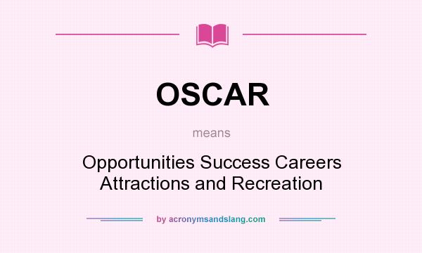 What does OSCAR mean? It stands for Opportunities Success Careers Attractions and Recreation