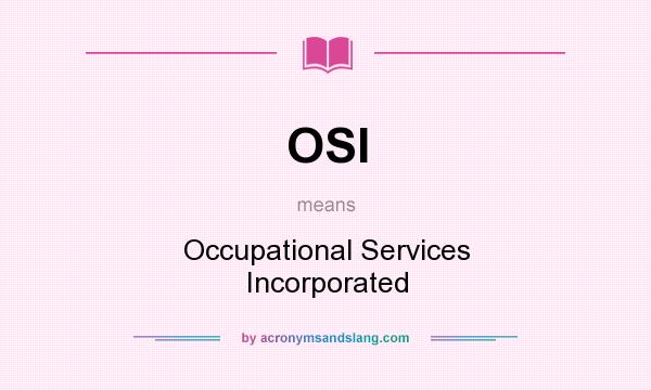 What does OSI mean? It stands for Occupational Services Incorporated