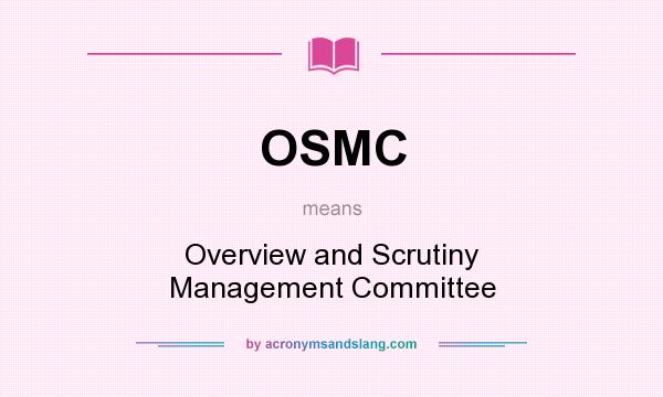 What does OSMC mean? It stands for Overview and Scrutiny Management Committee