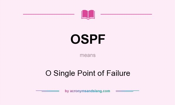 What does OSPF mean? It stands for O Single Point of Failure