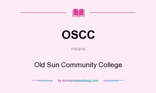 What does OSCC mean? It stands for Old Sun Community College