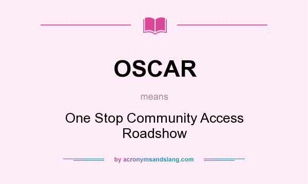 What does OSCAR mean? It stands for One Stop Community Access Roadshow