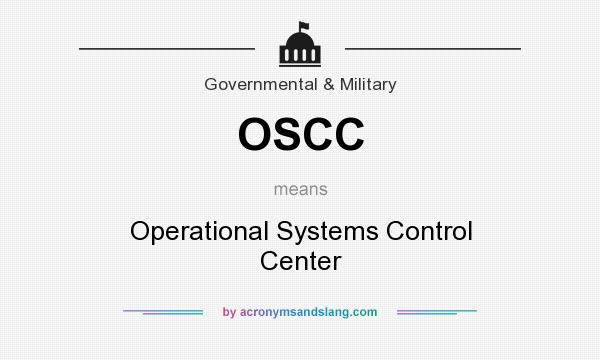 What does OSCC mean? It stands for Operational Systems Control Center