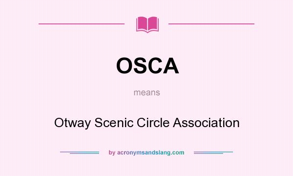 What does OSCA mean? It stands for Otway Scenic Circle Association