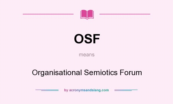 What does OSF mean? It stands for Organisational Semiotics Forum