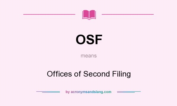What does OSF mean? It stands for Offices of Second Filing