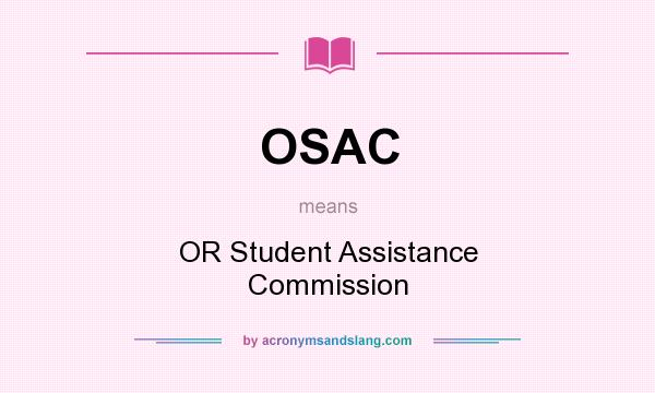 What does OSAC mean? It stands for OR Student Assistance Commission