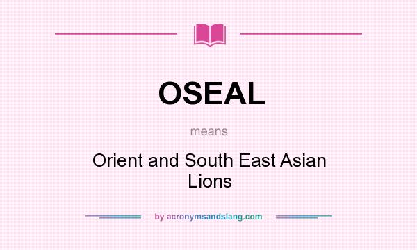What does OSEAL mean? It stands for Orient and South East Asian Lions