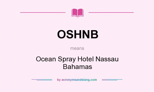 What does OSHNB mean? It stands for Ocean Spray Hotel Nassau Bahamas