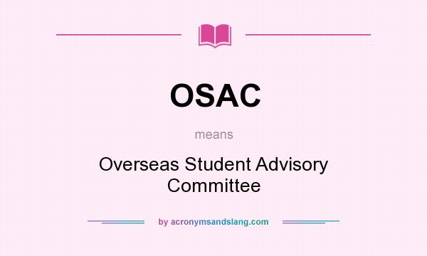 What does OSAC mean? It stands for Overseas Student Advisory Committee