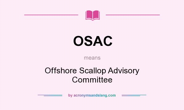 What does OSAC mean? It stands for Offshore Scallop Advisory Committee