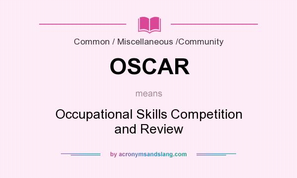 What does OSCAR mean? It stands for Occupational Skills Competition and Review