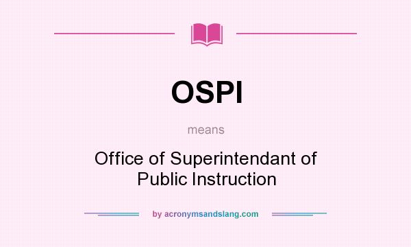 What does OSPI mean? It stands for Office of Superintendant of Public Instruction