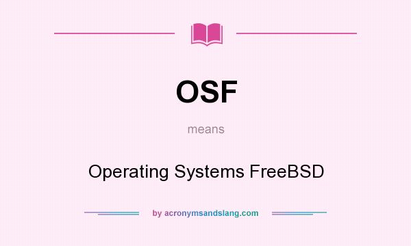 What does OSF mean? It stands for Operating Systems FreeBSD