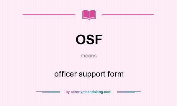 What does OSF mean? It stands for officer support form