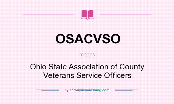 What does OSACVSO mean? It stands for Ohio State Association of County Veterans Service Officers