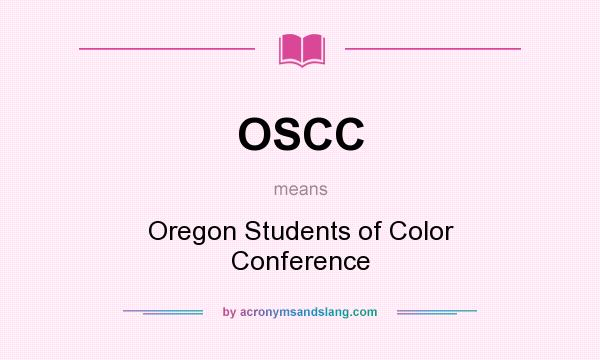 What does OSCC mean? It stands for Oregon Students of Color Conference