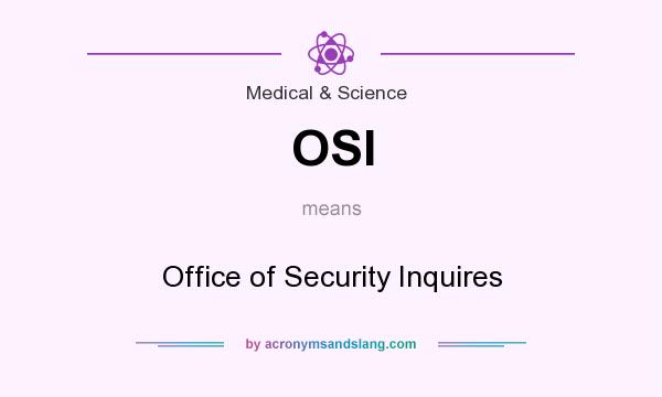 What does OSI mean? It stands for Office of Security Inquires