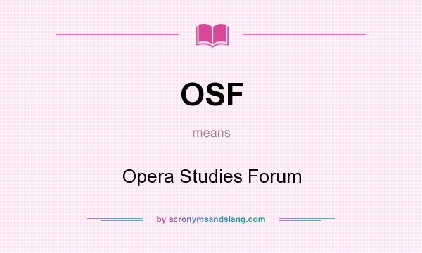 What does OSF mean? It stands for Opera Studies Forum