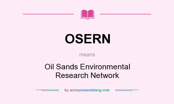 What does OSERN mean? It stands for Oil Sands Environmental Research Network