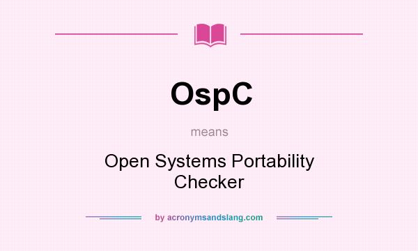 What does OspC mean? It stands for Open Systems Portability Checker