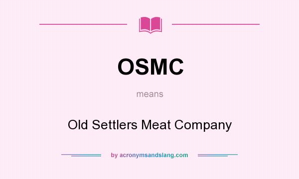 What does OSMC mean? It stands for Old Settlers Meat Company
