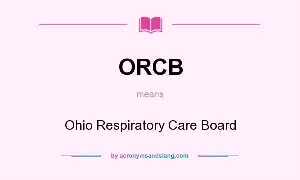 What does ORCB mean? It stands for Ohio Respiratory Care Board