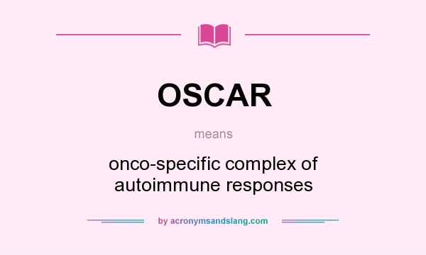 What does OSCAR mean? It stands for onco-specific complex of autoimmune responses