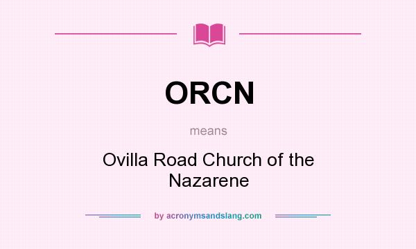 What does ORCN mean? It stands for Ovilla Road Church of the Nazarene