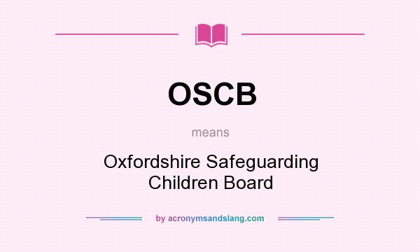 What does OSCB mean? It stands for Oxfordshire Safeguarding Children Board