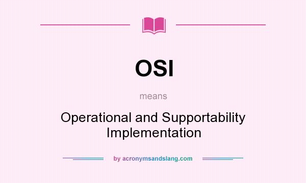 What does OSI mean? It stands for Operational and Supportability Implementation