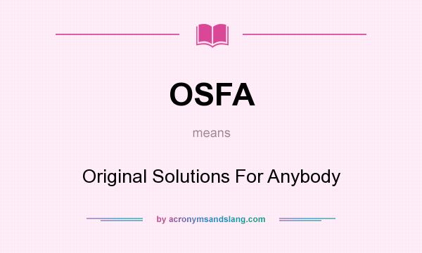 What does OSFA mean? It stands for Original Solutions For Anybody