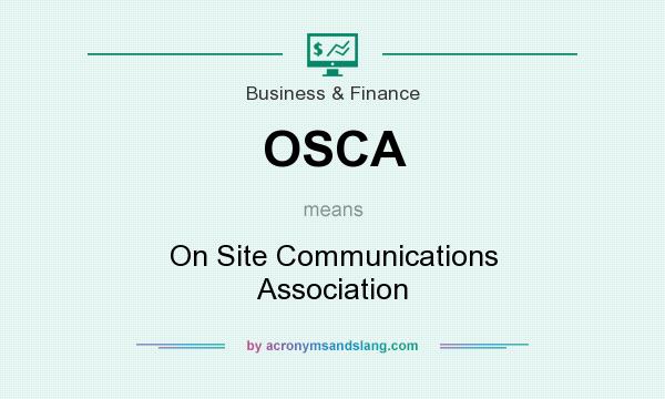 What does OSCA mean? It stands for On Site Communications Association