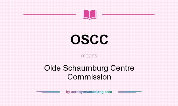 What does OSCC mean? It stands for Olde Schaumburg Centre Commission