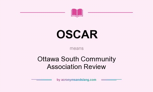 What does OSCAR mean? It stands for Ottawa South Community Association Review