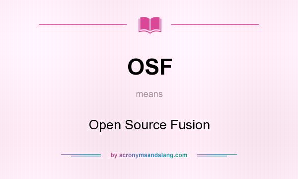 What does OSF mean? It stands for Open Source Fusion