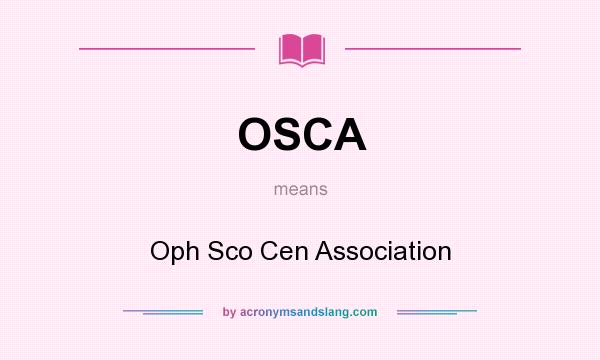 What does OSCA mean? It stands for Oph Sco Cen Association