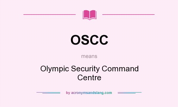 What does OSCC mean? It stands for Olympic Security Command Centre