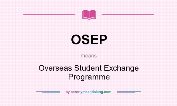 What does OSEP mean? It stands for Overseas Student Exchange Programme