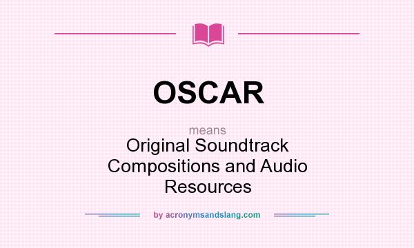 What does OSCAR mean? It stands for Original Soundtrack Compositions and Audio Resources