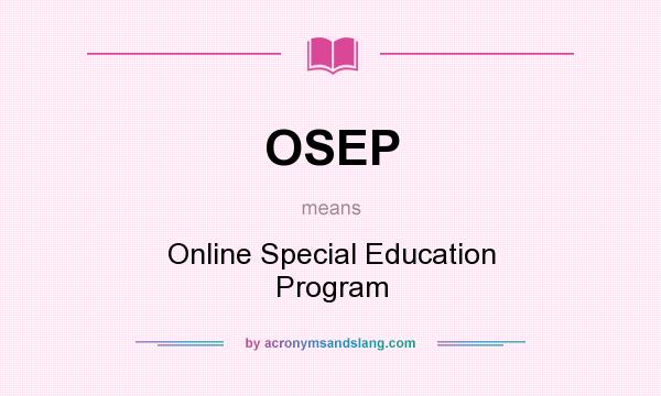 What does OSEP mean? It stands for Online Special Education Program