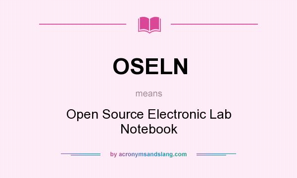 What does OSELN mean? It stands for Open Source Electronic Lab Notebook